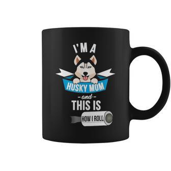 Im A Husky Mom And This Is How I Roll Funny Husky Coffee Mug - Seseable