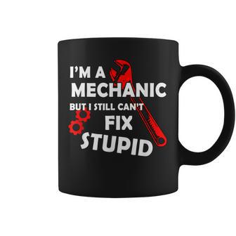 Im A Mechanic But I Still Cant Fix Stupid Mechanic Gift Gift For Mens Coffee Mug | Mazezy