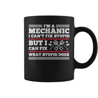 Im A Mechanic Cant Fix Stupid But Can Fix What Stupid Does Coffee Mug