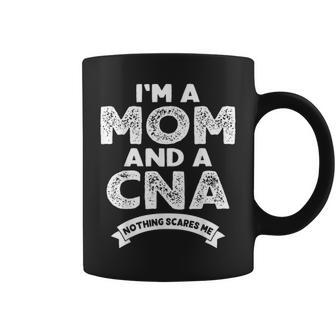 Im A Mom And A Cna Nothing Scares Me Nurse Mom Coffee Mug - Seseable