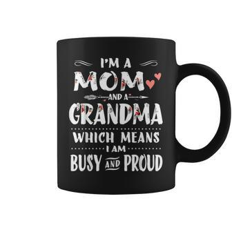 Im A Mom And A Grandma Which Means I Am Busy And Proud Gift Coffee Mug - Seseable