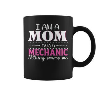 Im A Mom And A Mechanic Nothing Scares Me Gift Coffee Mug | Mazezy