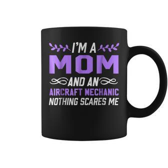 Im A Mom & Aircraft Mechanic Nothing Scares Me Coffee Mug | Mazezy