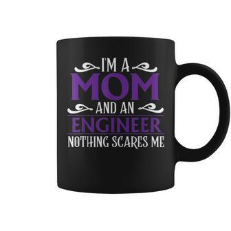 Im A Mom And An Engineer Nothing Scares Me Cute Gift Coffee Mug - Seseable