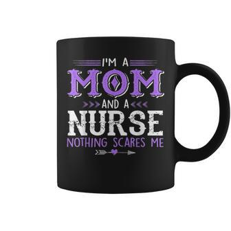 Im A Mom & Nurse Nothing Scares Me Proud Of Mom Coffee Mug - Seseable
