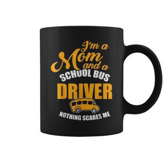 Im A Mom & School Bus Driver Nothing Scares Me Coffee Mug - Seseable