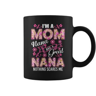 Im A Mom Nana And A Great Nana Nothing Scares Me Coffee Mug | Mazezy