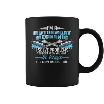 Im A Motorboat Mechanic I Solve Problems Coffee Mug | Mazezy