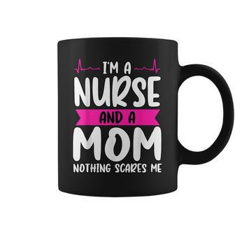 Im A Nurse And A Mom Nothing Scares Me Nurse Week Coffee Mug | Mazezy