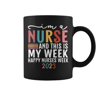 Im A Nurse And This Is My Week Happy Nurses Week 2023 Coffee Mug - Thegiftio UK