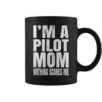 Im A Pilot Mom Nothing Scares Me Airline Pilots Retirement Coffee Mug - Seseable
