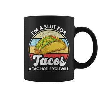 Im A Slut For Tacos A Tac Hoe If You Will Funny Taco Lover Coffee Mug | Mazezy
