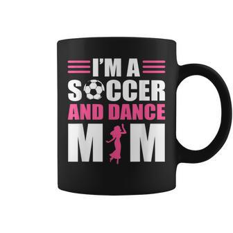 Im A Soccer And Dance Mom Soccer Dancing Mom Coffee Mug - Thegiftio UK