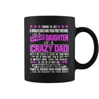 Im A Spoiled Daughter Of A Crazy Dad Father Day Gifts Coffee Mug | Mazezy