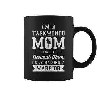 Im A Taekwondo Mom Like A Normal Mom Only Raising A Warrior Coffee Mug | Mazezy