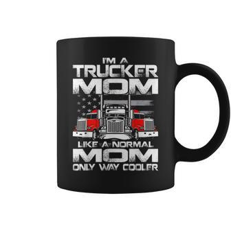 Im A Trucker Mom Like A Normal Mom Only Way Cooler Coffee Mug - Seseable