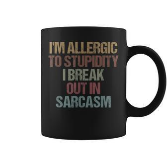 Im Allergic To Stupidity I Break Out In Sarcasm Funny Quote Coffee Mug - Seseable