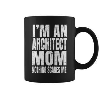 Im An Architect Mom Nothing Scares Me Funny Architecture Coffee Mug - Seseable
