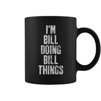 Im Bill Doing Bill Things Personalized First Name Coffee Mug - Seseable
