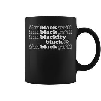 Im Blackity Black Im Black Yall Black History African Coffee Mug - Seseable