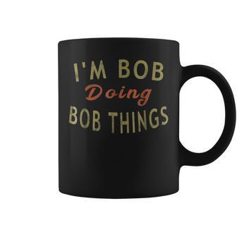Im Bob Doing Bob Things Funny Saying Gift Holiday Coffee Mug | Mazezy