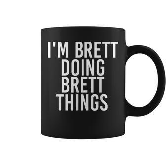 Im Brett Doing Brett Things Funny Christmas Gift Idea Coffee Mug - Seseable
