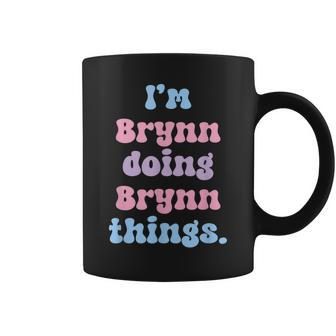 Im Brynn Doing Brynn Things Funny Name Coffee Mug - Seseable