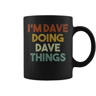 Im Dave Doing Dave Things Funny First Name Dave Coffee Mug - Seseable