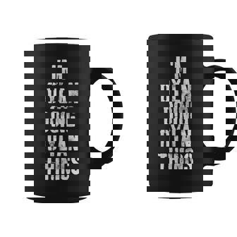 Im Dylan Doing Dylan Things Personalized First Name Coffee Mug - Seseable