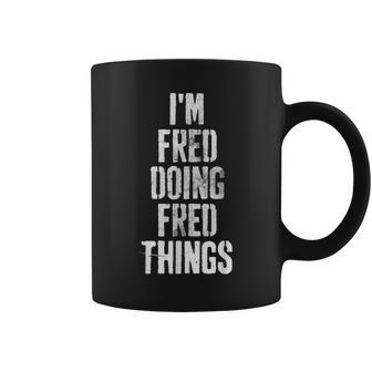 Im Fred Doing Fred Things Personalized First Name Coffee Mug - Seseable