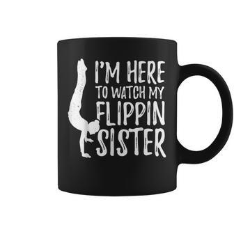 Im Here To Watch My Flippin Sister Gymnast Cheer Sister Coffee Mug | Mazezy