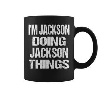 Im Jackson Doing Jackson Things Personalized First Name Coffee Mug - Seseable