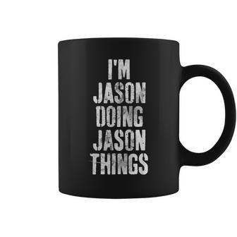 Im Jason Doing Jason Things Personalized First Name Coffee Mug - Seseable