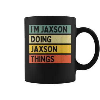 Im Jaxson Doing Jaxson Things Funny Personalized Quote Coffee Mug - Seseable