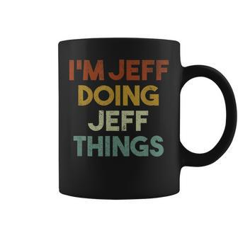 Im Jeff Doing Jeff Things Funny First Name Jeff Coffee Mug - Seseable
