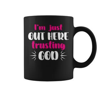 Im Just Out Here Trusting God Coffee Mug | Mazezy
