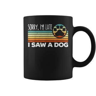 Im Late I Saw A Dog Dogs Lover Dog Owner Paw Retro Vintage Coffee Mug | Mazezy