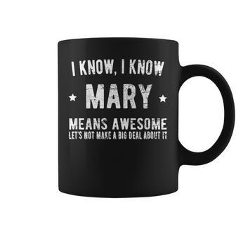 Im Mary Means Awesome Perfect Best Mary Ever Love Mary Name Coffee Mug - Seseable