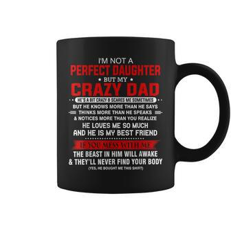 Im Not A Perfect Daughter But My Crazy Dad Loves Me Father Coffee Mug | Mazezy