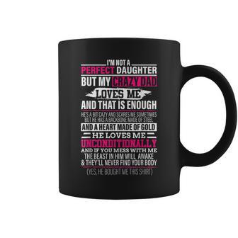 Im Not A Perfect Daughter But My Crazy Dad Loves Me Woman Coffee Mug | Mazezy