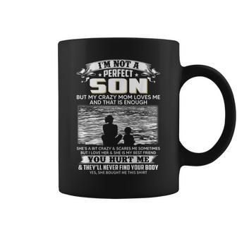 Im Not A Perfect Son But My Crazy Mom Loves Me On Back Coffee Mug | Mazezy