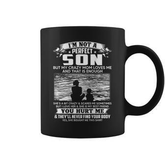 Im Not A Perfect Son But My Crazy Mom Loves Me On Back Coffee Mug | Mazezy