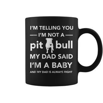 Im Not A Pitbull My Dad Said Im A Baby Coffee Mug | Mazezy