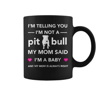 Im Not A Pitbull My Mom Said Im A Baby Coffee Mug | Mazezy