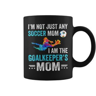 Im Not Just Any Soccer Mom I Am The Goalkeepers Coffee Mug - Seseable