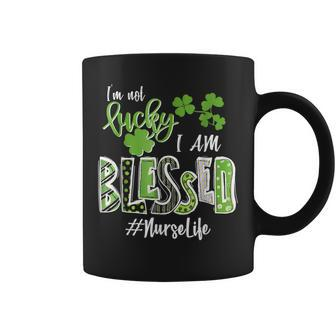 Im Not Lucky Im Blessed Nurse Life Saint Patrick Day Coffee Mug - Seseable