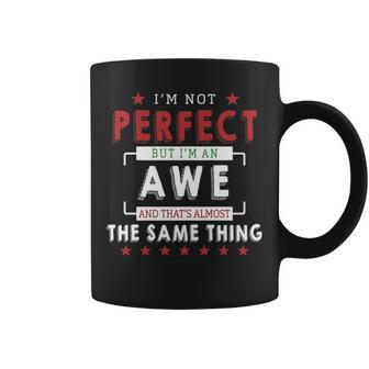 Im Not Perfect But Im An Awe And Thats Almost The Same Thing Personalized Last Name Coffee Mug - Seseable