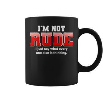 I’M Not Rude I Just Say What Everyone Else Is Thinking Coffee Mug | Mazezy