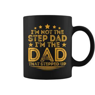 Im Not The Step Dad Im The Dad That Stepped Up Fathers Day Gift For Mens Coffee Mug | Mazezy