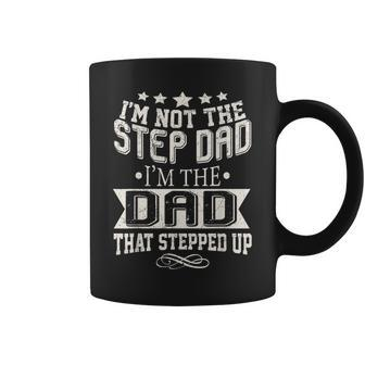Im Not The Step-Dad Im The Dad Who Stepped Up Coffee Mug - Seseable